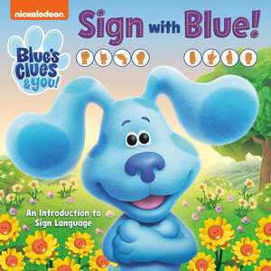 Sign with Blue! (Blue's Clues & You): An Introduction to Sign Language de Random House