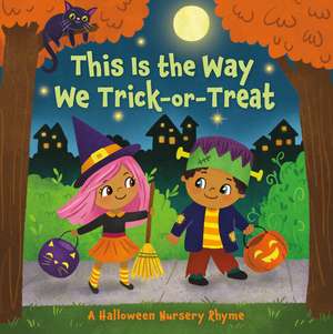 This Is the Way We Trick or Treat: A Halloween Nursery Rhyme de Arlo Finsy