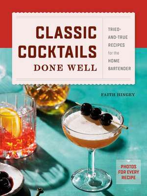 Classic Cocktails Done Well de Faith Hingey