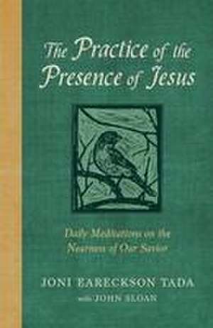 The Practice of the Presence of Jesus de Joni Eareckson Tada