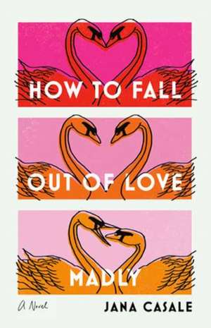 How to Fall Out of Love Madly de Jana Casale