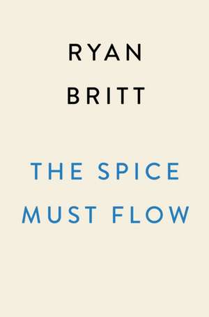 The Spice Must Flow de Ryan Britt