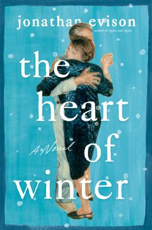 The Heart of Winter: A Novel de Jonathan Evison