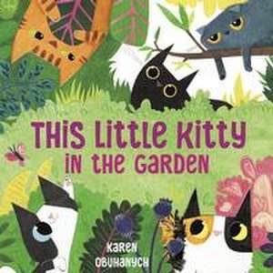 This Little Kitty in the Garden de Karen Obuhanych