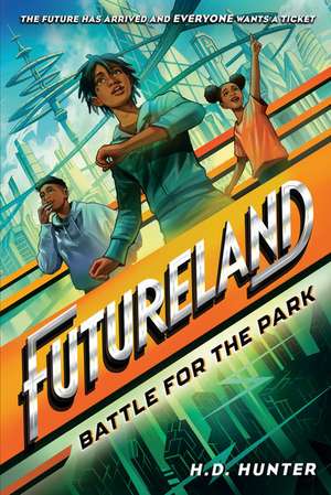 Futureland: Battle for the Park de H. D. Hunter