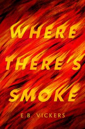 Where There's Smoke de E. B. Vickers