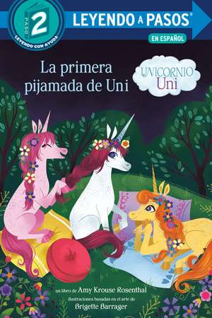 La Primera Pijamada de Uni (Unicornio Uni)(Uni the Unicorn Uni's First Sleepover Spanish Edition) de Amy Krouse Rosenthal