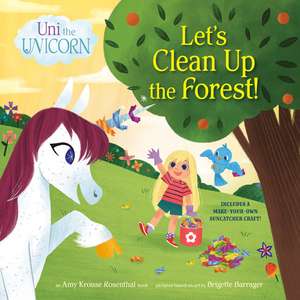 Uni the Unicorn: Let's Clean Up the Forest! de Amy Krouse Rosenthal