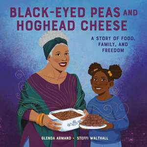 Black-Eyed Peas and Hoghead Cheese: A Story of Food, Family, and Freedom de Glenda Armand