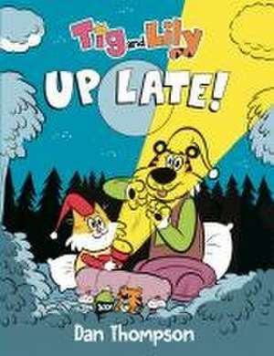 TIG and Lily: Up Late! de Dan Thompson