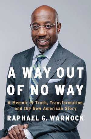 A Way Out of No Way: A Memoir of Truth, Transformation, and the New American Story de Raphael G. Warnock