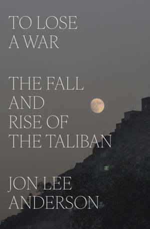 To Lose a War de Jon Lee Anderson