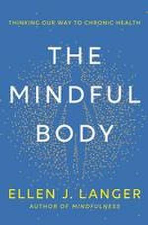 The Mindful Body de Ellen J Langer