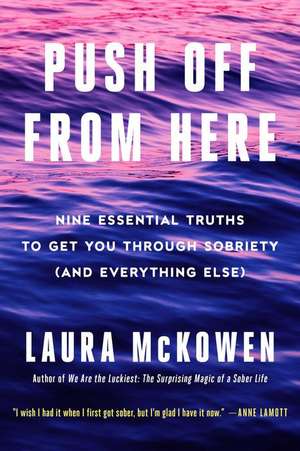 Push Off from Here: Nine Essential Truths to Get You Through Sobriety (and Everything Else) de Laura McKowen