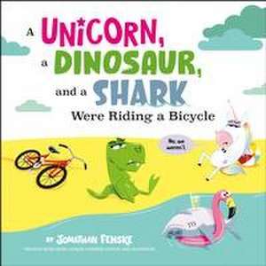 A Unicorn, a Dinosaur, and a Shark Were Riding a Bicycle de Jonathan Fenske