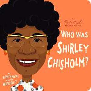 Who Was Shirley Chisholm?: A Who Was? Board Book de Lisbeth Kaiser