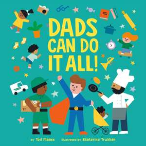 Dads Can Do It All! de Ted Maass