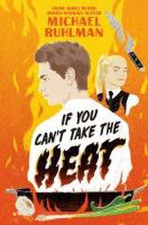 If You Can't Take the Heat de Michael Ruhlman