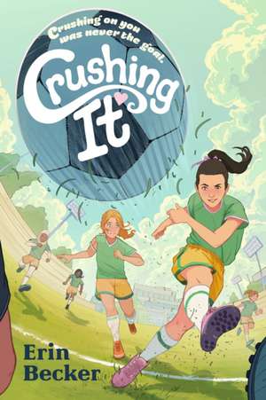 Crushing It de Erin Becker