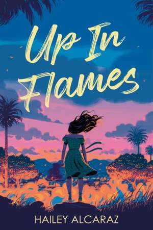 Up in Flames de Hailey Alcaraz