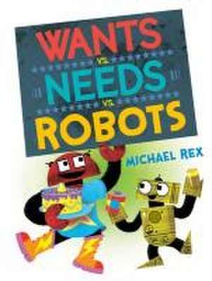 Wants vs. Needs vs. Robots de Michael Rex