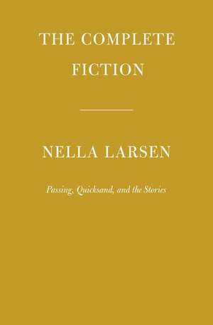 The Complete Fiction of Nella Larsen de Nella Larsen