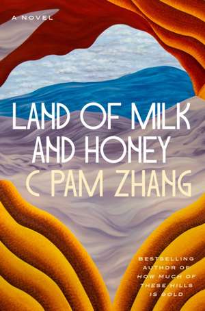 Land of Milk and Honey de C Pam Zhang