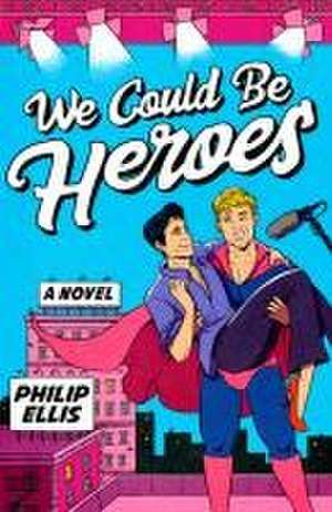 We Could Be Heroes de Philip Ellis