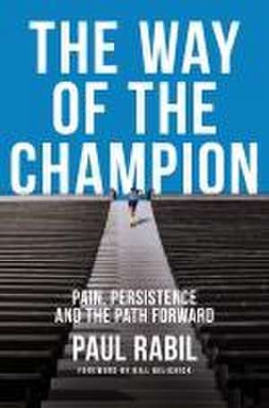 The Way of the Champion: Pain, Persistence, and the Path Forward de Paul Rabil