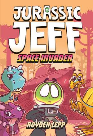 Jurassic Jeff: Space Invader (Jurassic Jeff Book 1) de Royden Lepp