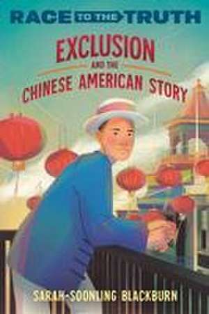 Exclusion and the Chinese American Story de Sarah-Soonling Blackburn