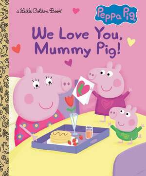 We Love You, Mummy Pig! (Peppa Pig) de Courtney Carbone