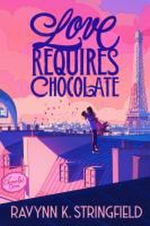 Love Requires Chocolate de Ravynn K. Stringfield