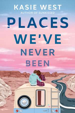 Places We've Never Been de Kasie West