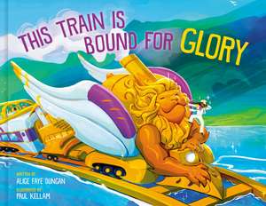 This Train Is Bound for Glory de Alice Faye Duncan