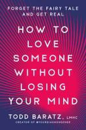 How to Love Someone Without Losing Your Mind de Todd Baratz