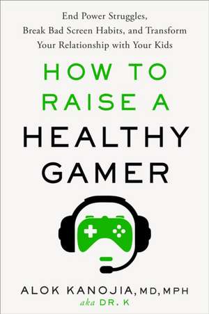 How to Raise a Healthy Gamer de Alok Kanojia