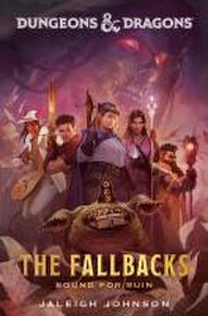 Dungeons & Dragons: The Fallbacks: Bound for Ruin de Jaleigh Johnson