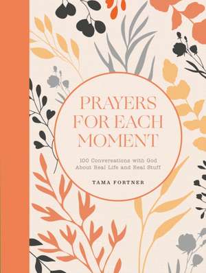Prayers for Each Moment de Tama Fortner