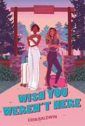 Wish You Weren't Here de Erin Baldwin