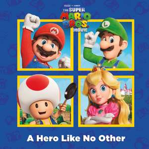 A Hero Like No Other (Nintendo(r) and Illumination Present the Super Mario Bros. Movie) de Random House