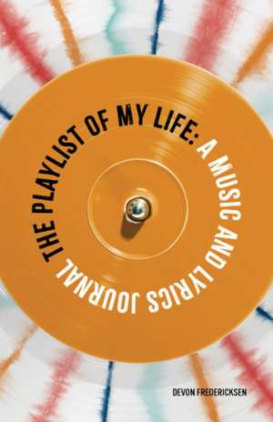 The Playlist of My Life: A Music and Lyrics Journal de Devon Fredericksen