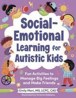 Social-Emotional Learning for Autistic Kids: Fun Activities to Manage Big Feelings and Make Friends (for Ages 5-10) de Emily Mori