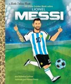 Mi Little Golden Book Sobre Lionel Messi (My Little Golden Book about Lionel Messi Spanish Edition) de Roberta Ludlow