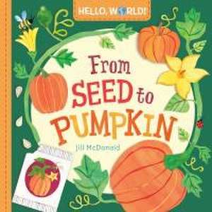 Hello, World! From Seed to Pumpkin de Jill McDonald