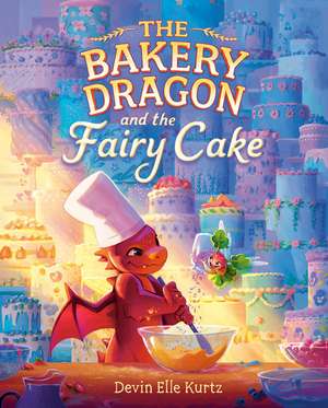 The Bakery Dragon and the Fairy Cake de Devin Elle Kurtz