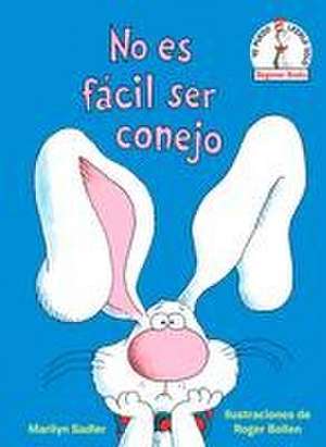 No Es Fácil Ser Conejo (It's Not Easy Being a Bunny Spanish Edition) de Marilyn Sadler