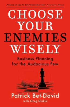 Choose Your Enemies Wisely: Business Planning for the Audacious Few de Patrick Bet-David