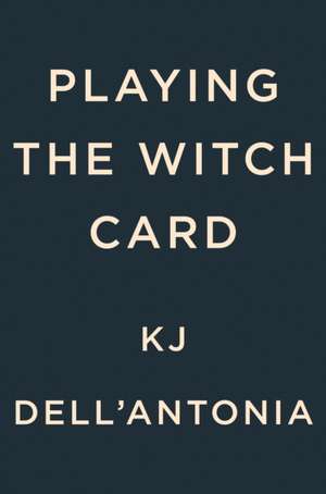 Playing the Witch Card de Kj Dell'Antonia