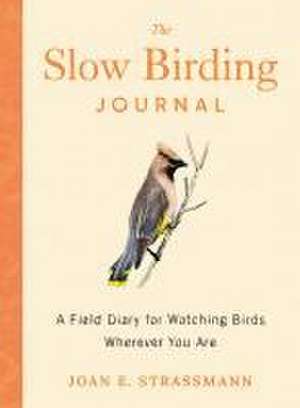 The Slow Birding Journal de Joan E. Strassmann